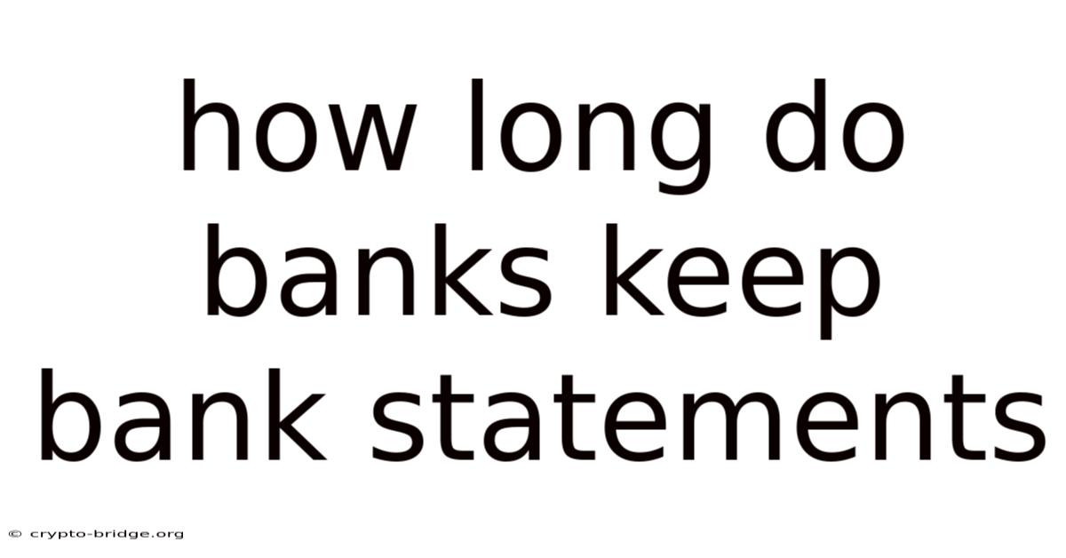 How Long Do Banks Keep Bank Statements