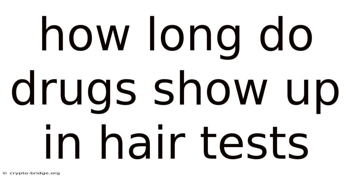 How Long Do Drugs Show Up In Hair Tests