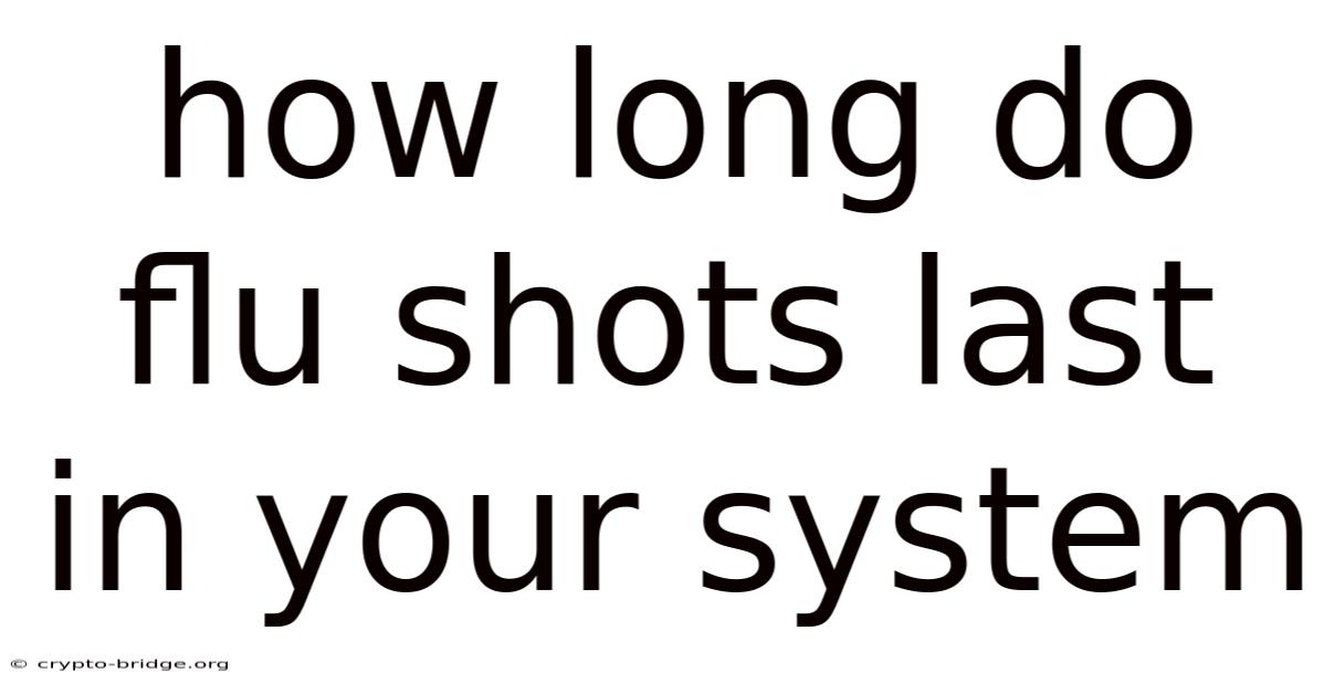 How Long Do Flu Shots Last In Your System