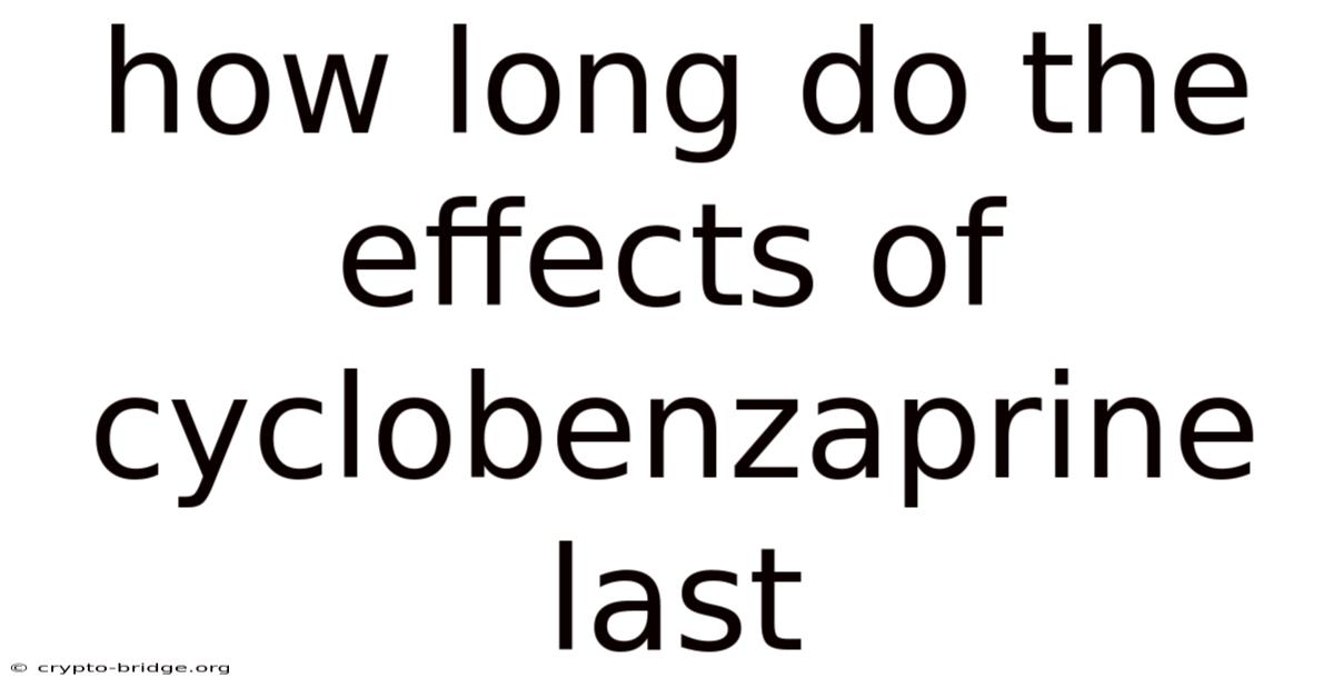 How Long Do The Effects Of Cyclobenzaprine Last