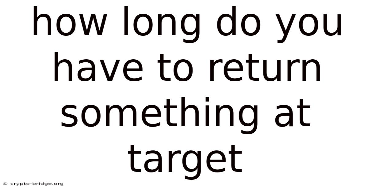 How Long Do You Have To Return Something At Target
