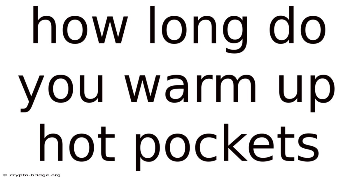How Long Do You Warm Up Hot Pockets
