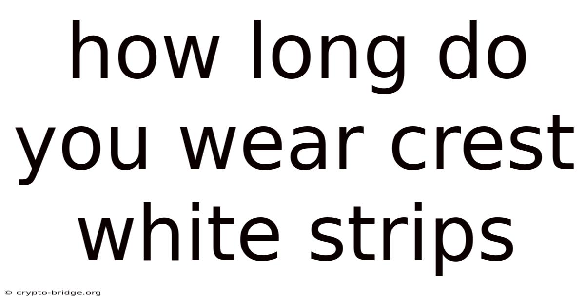 How Long Do You Wear Crest White Strips