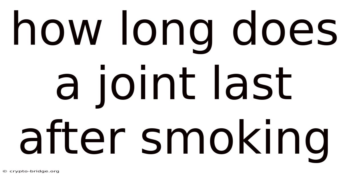 How Long Does A Joint Last After Smoking