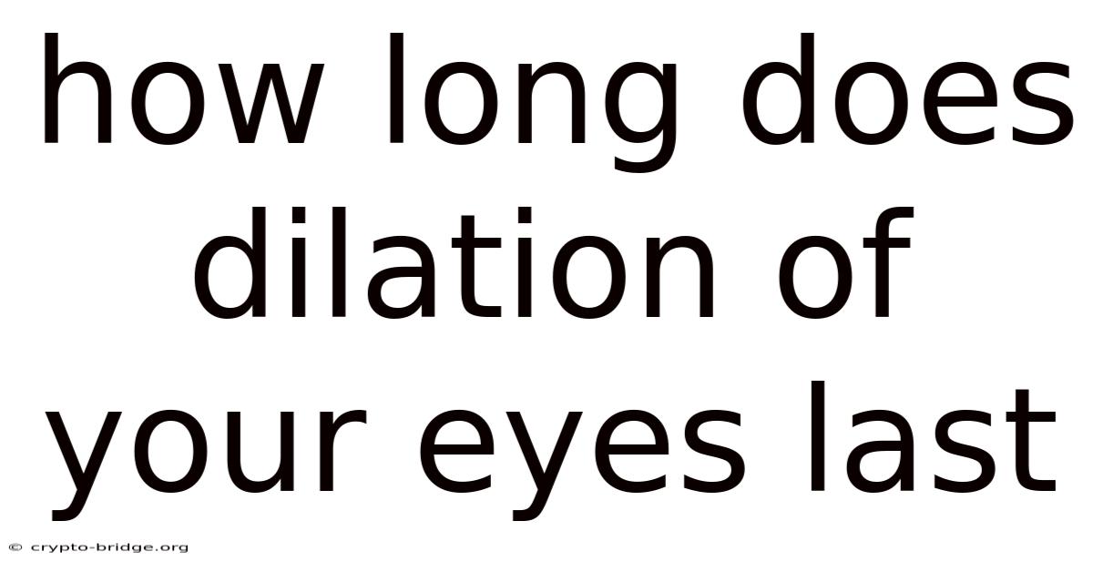 How Long Does Dilation Of Your Eyes Last