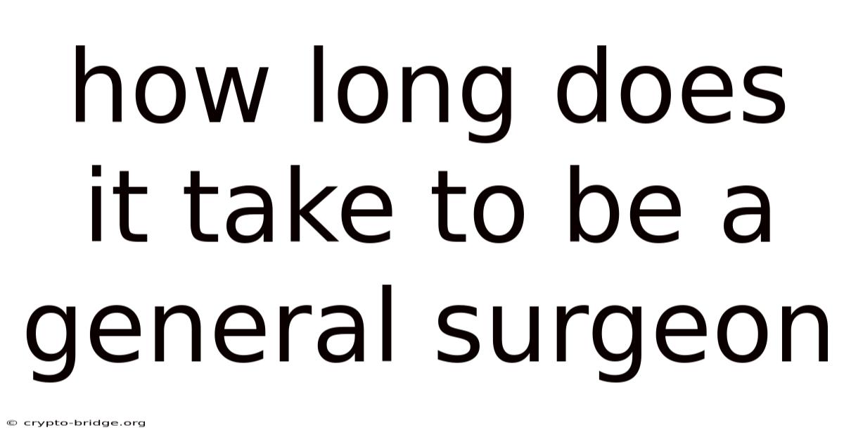 How Long Does It Take To Be A General Surgeon