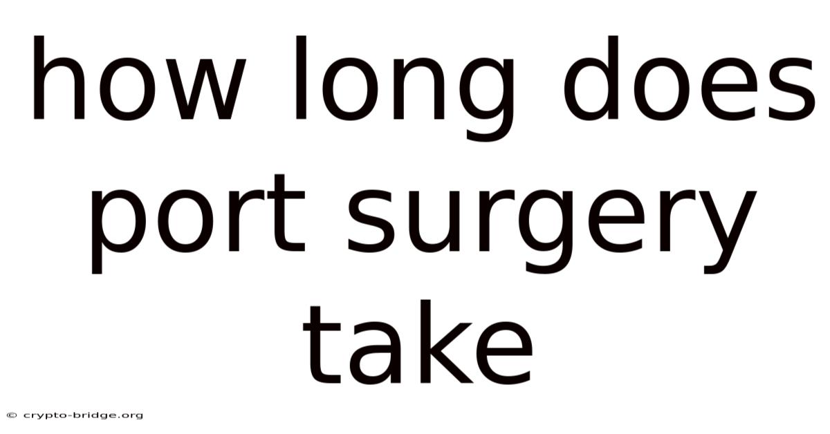 How Long Does Port Surgery Take