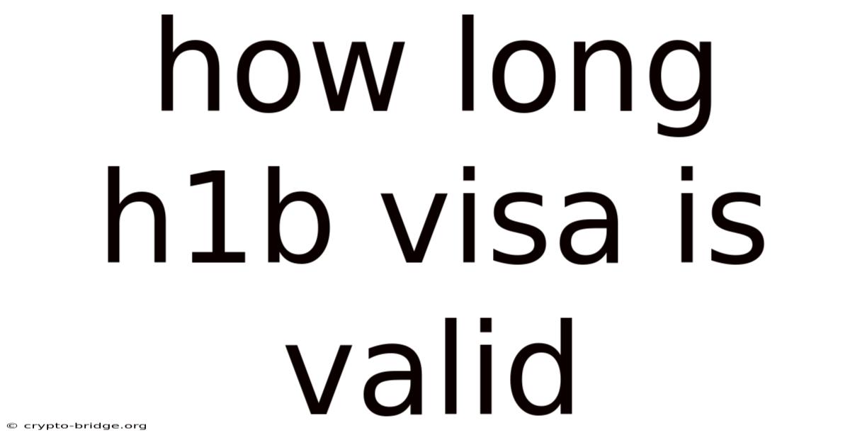 How Long H1b Visa Is Valid