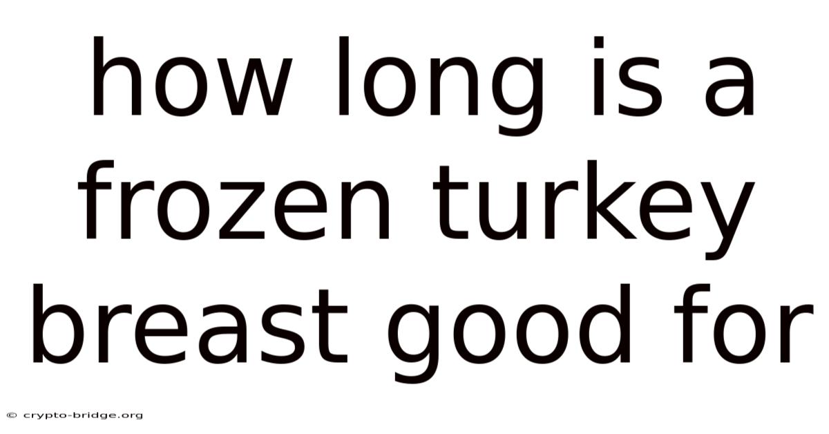 How Long Is A Frozen Turkey Breast Good For