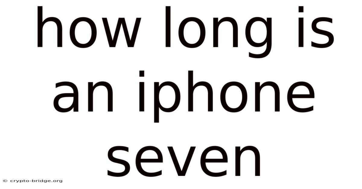 How Long Is An Iphone Seven