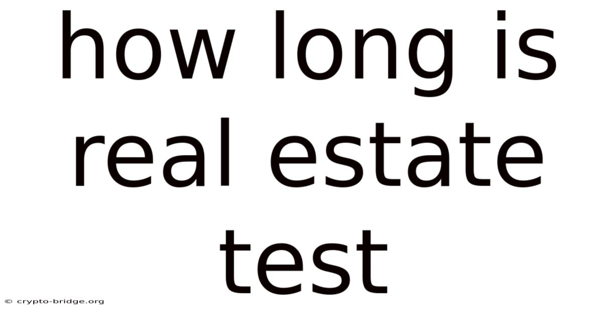 How Long Is Real Estate Test