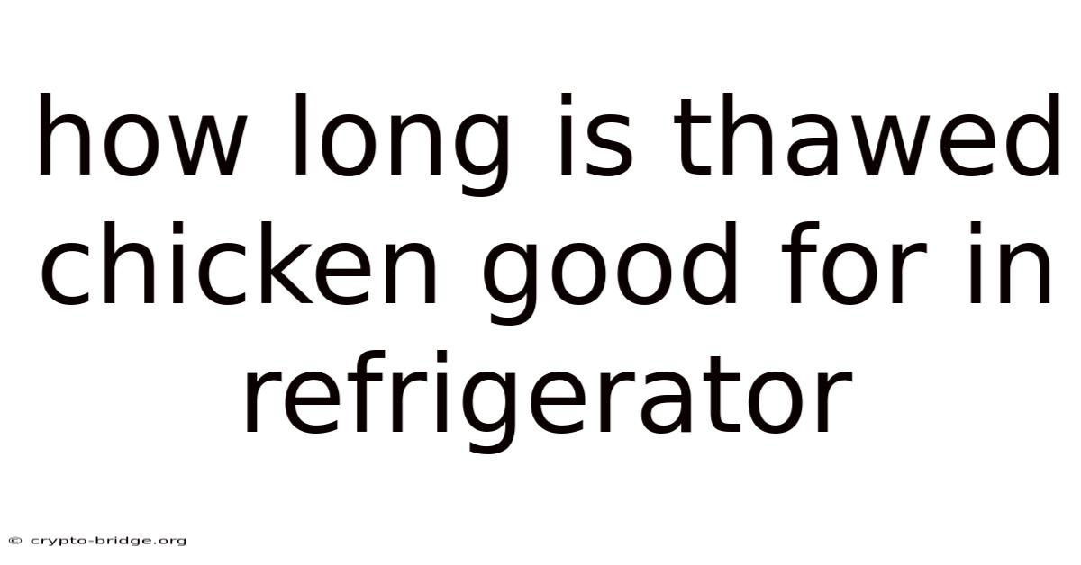 How Long Is Thawed Chicken Good For In Refrigerator