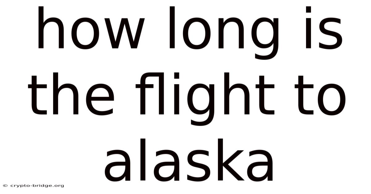 How Long Is The Flight To Alaska