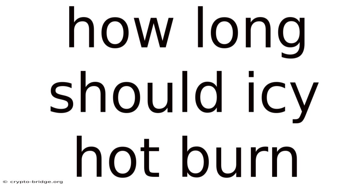 How Long Should Icy Hot Burn
