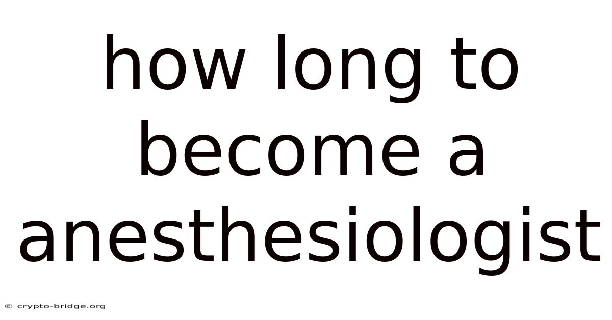 How Long To Become A Anesthesiologist