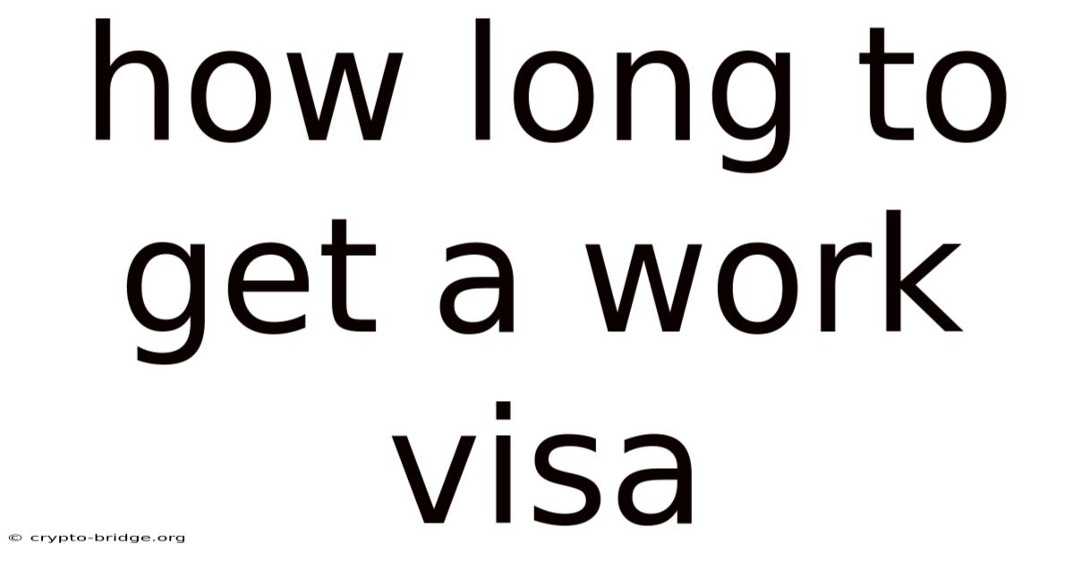 How Long To Get A Work Visa