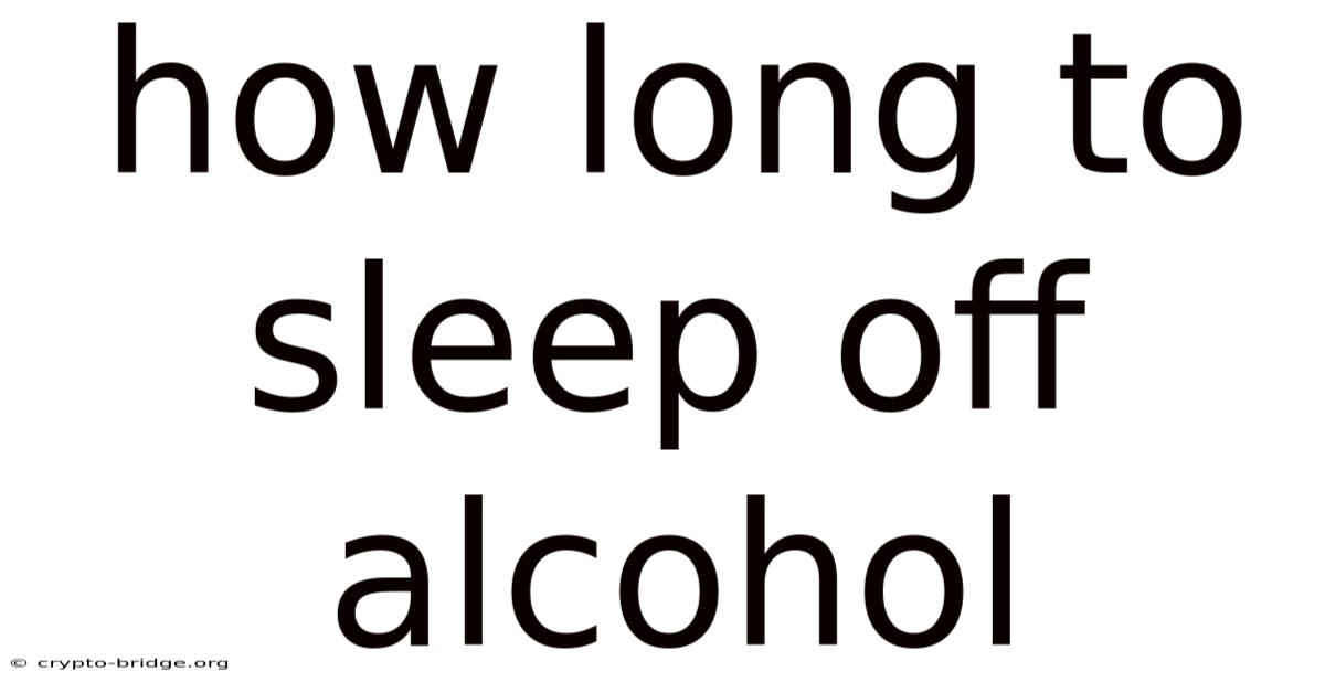 How Long To Sleep Off Alcohol