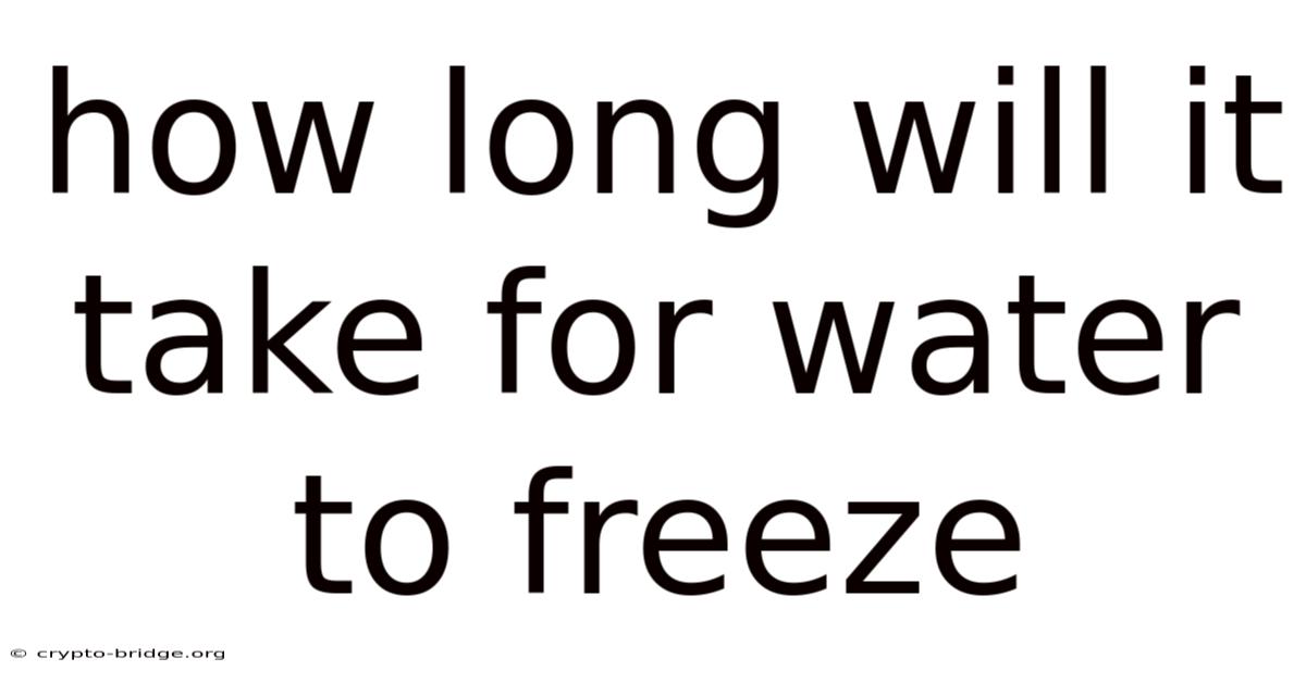 How Long Will It Take For Water To Freeze