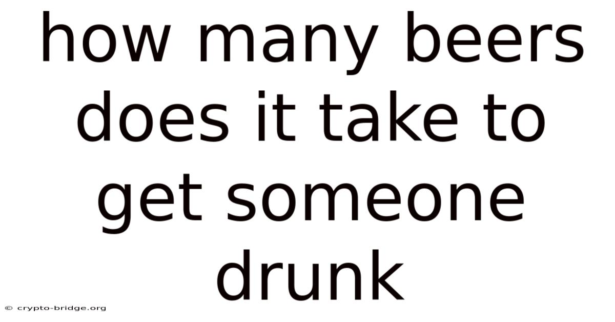 How Many Beers Does It Take To Get Someone Drunk