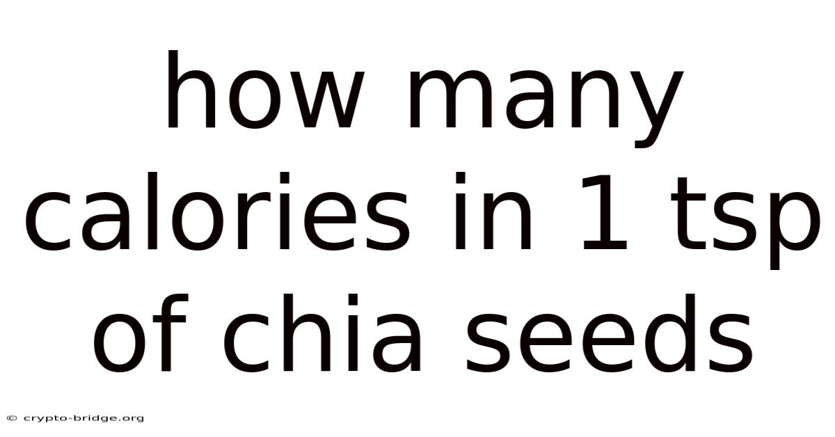 How Many Calories In 1 Tsp Of Chia Seeds