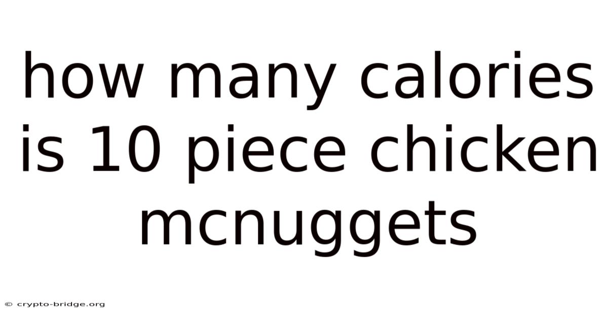 How Many Calories Is 10 Piece Chicken Mcnuggets