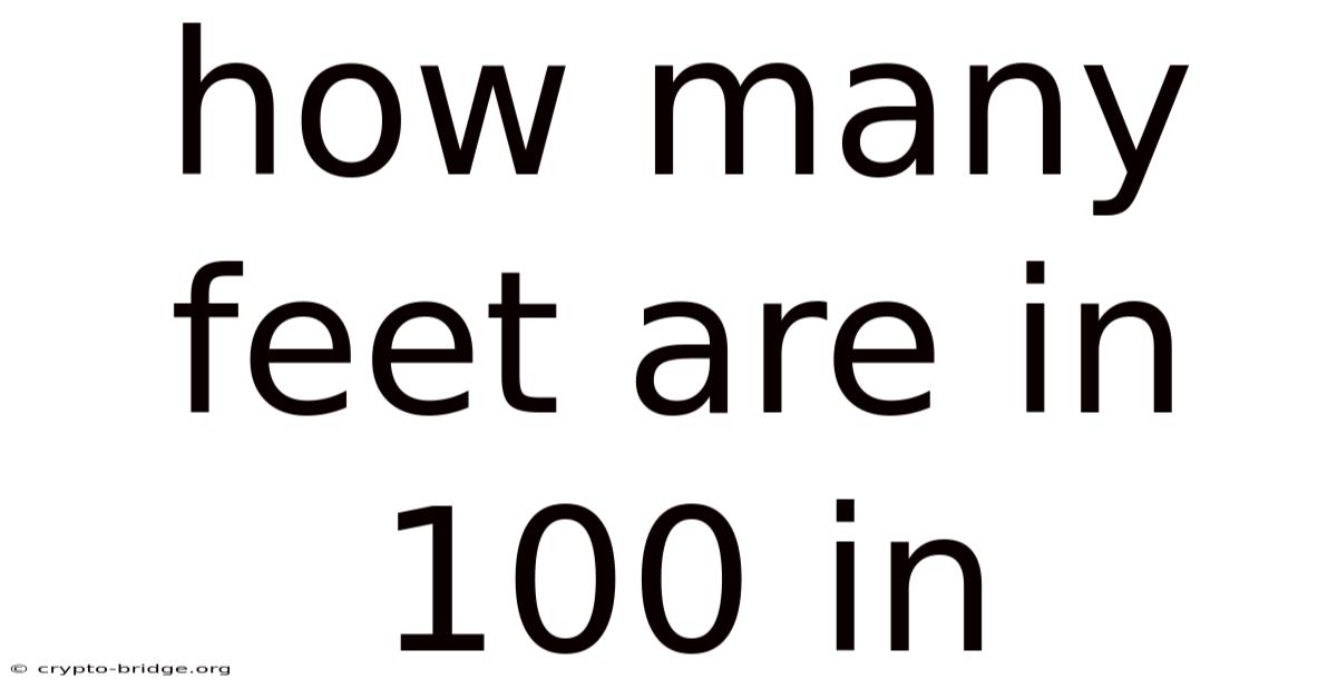 How Many Feet Are In 100 In