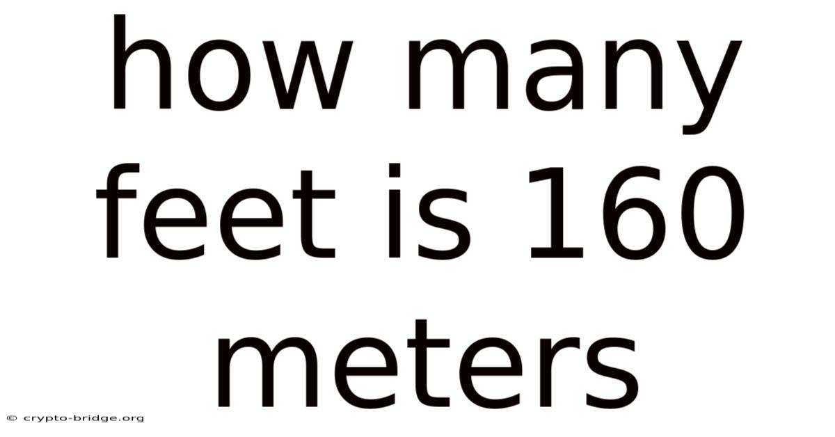 How Many Feet Is 160 Meters