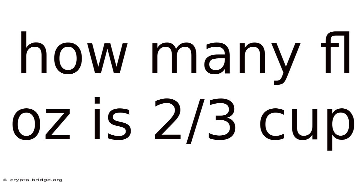 How Many Fl Oz Is 2/3 Cup