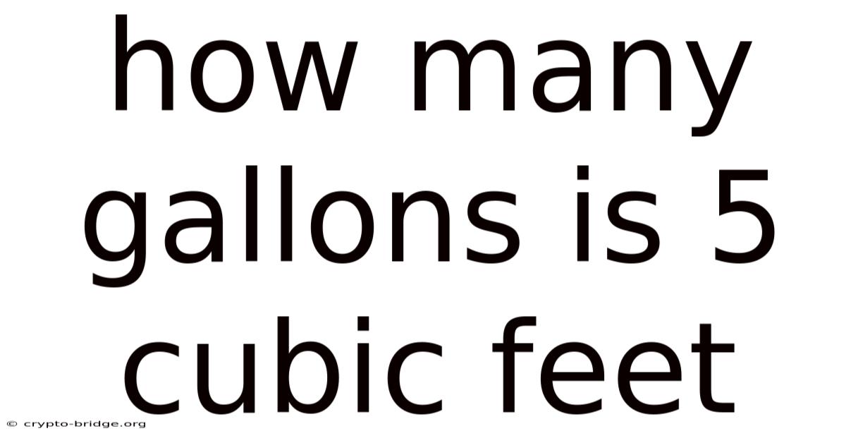 How Many Gallons Is 5 Cubic Feet