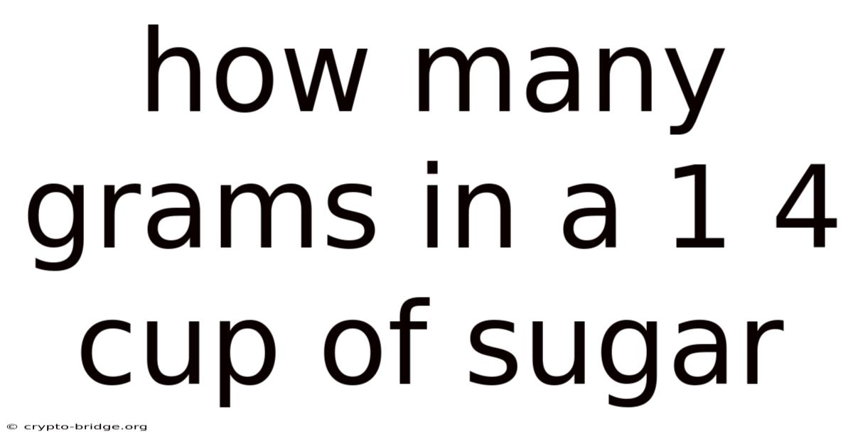 How Many Grams In A 1 4 Cup Of Sugar