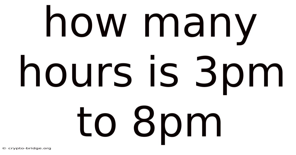 How Many Hours Is 3pm To 8pm