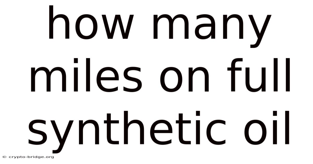 How Many Miles On Full Synthetic Oil