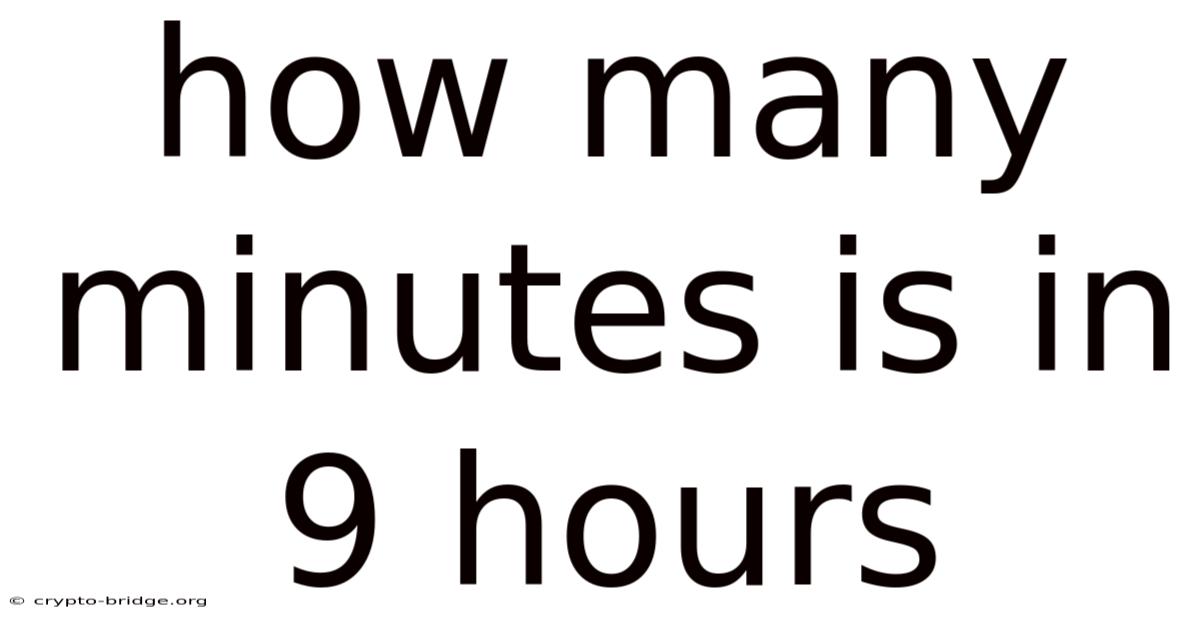 How Many Minutes Is In 9 Hours