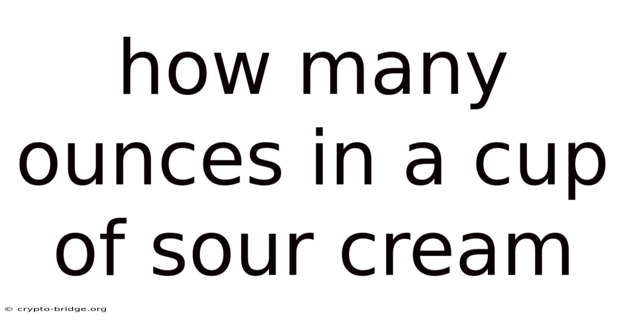 How Many Ounces In A Cup Of Sour Cream