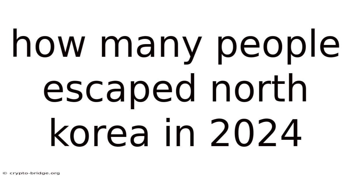 How Many People Escaped North Korea In 2024