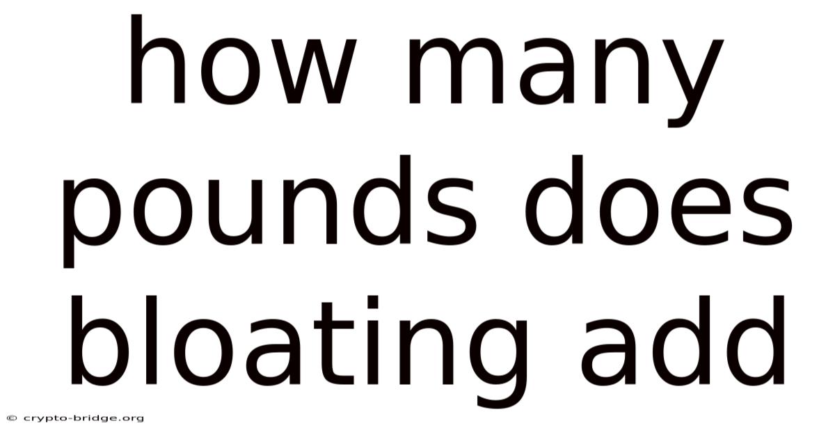 How Many Pounds Does Bloating Add
