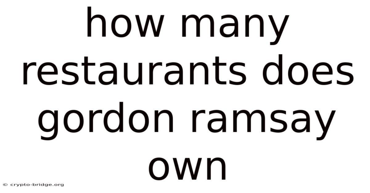 How Many Restaurants Does Gordon Ramsay Own