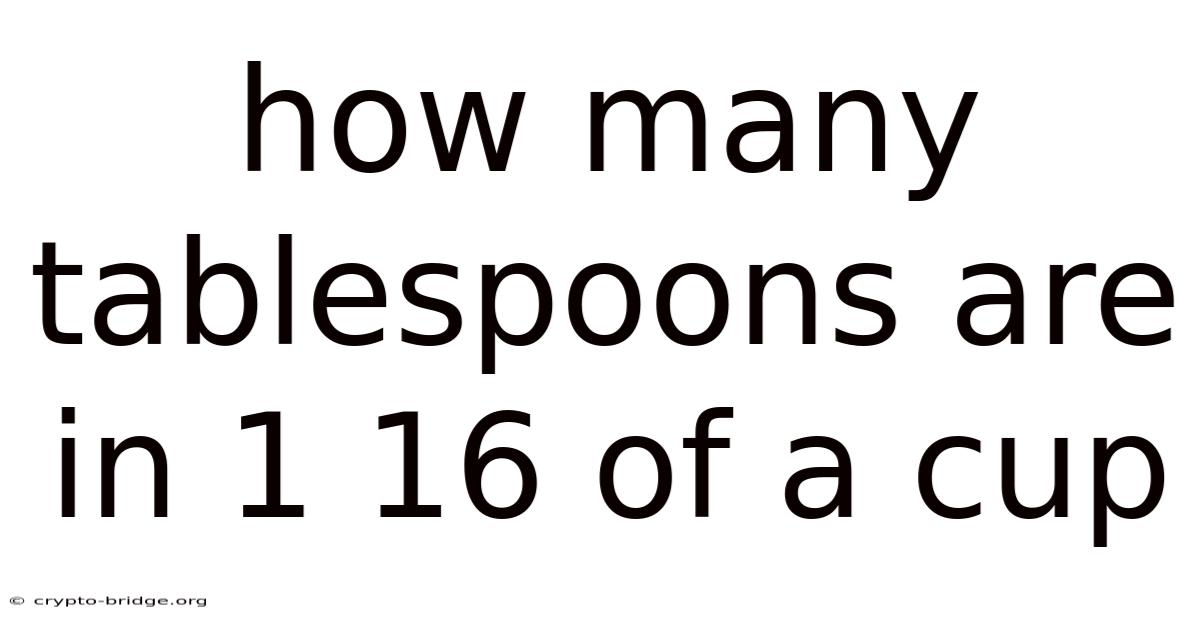 How Many Tablespoons Are In 1 16 Of A Cup