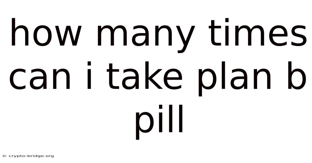 How Many Times Can I Take Plan B Pill