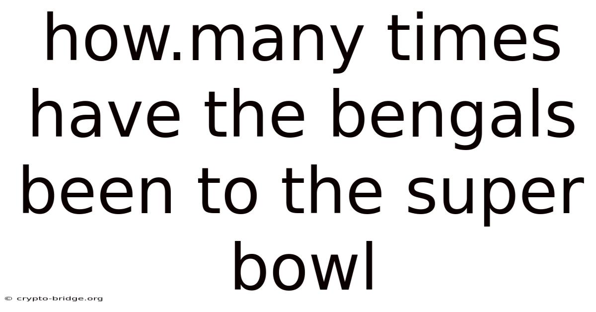 How.many Times Have The Bengals Been To The Super Bowl