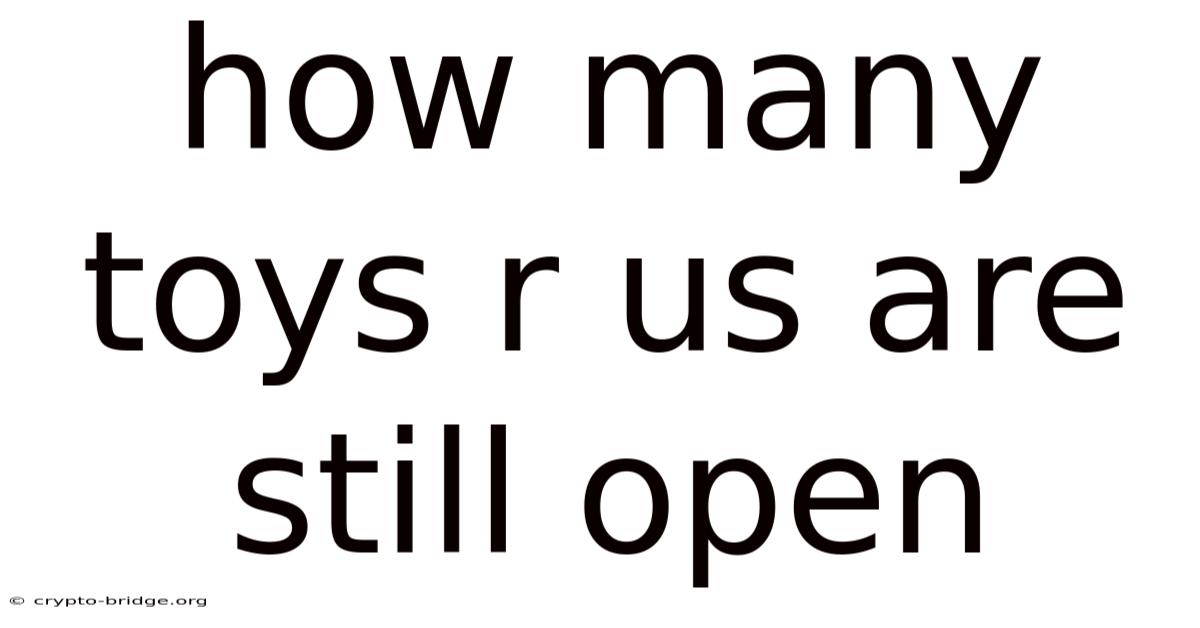 How Many Toys R Us Are Still Open