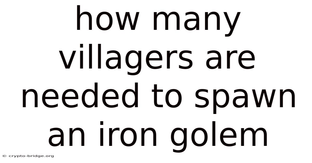 How Many Villagers Are Needed To Spawn An Iron Golem