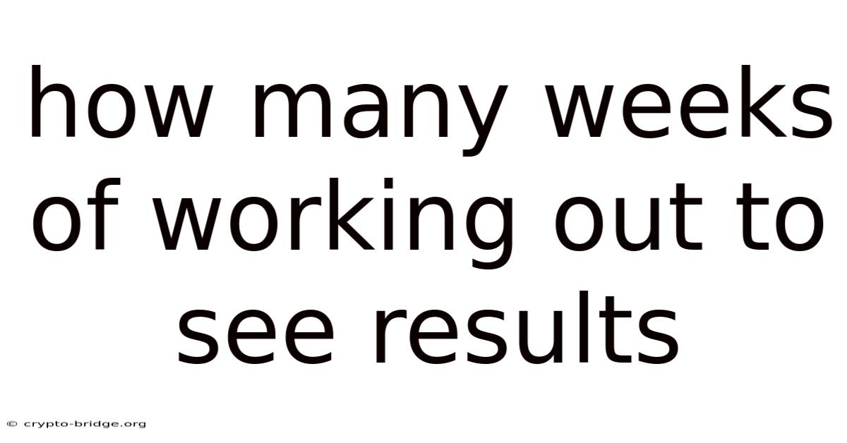 How Many Weeks Of Working Out To See Results