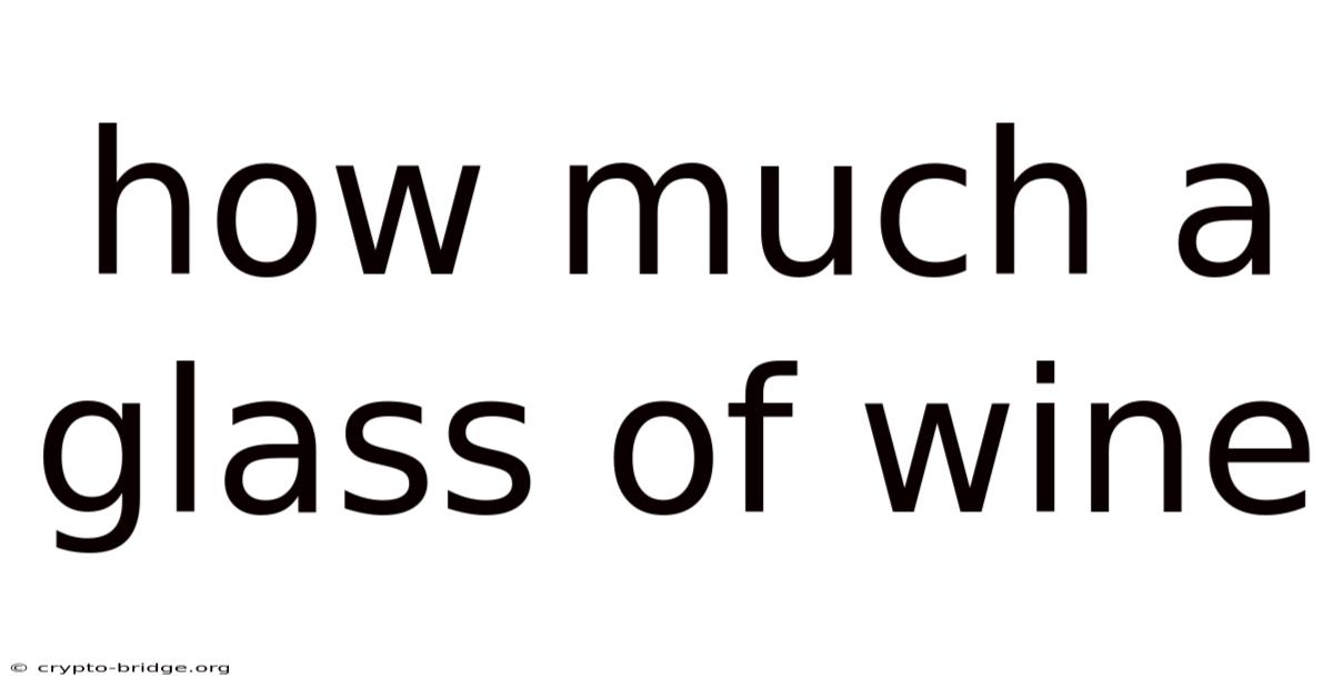 How Much A Glass Of Wine