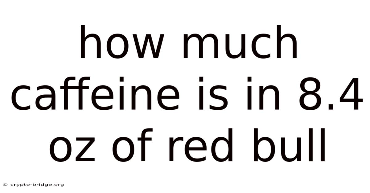 How Much Caffeine Is In 8.4 Oz Of Red Bull