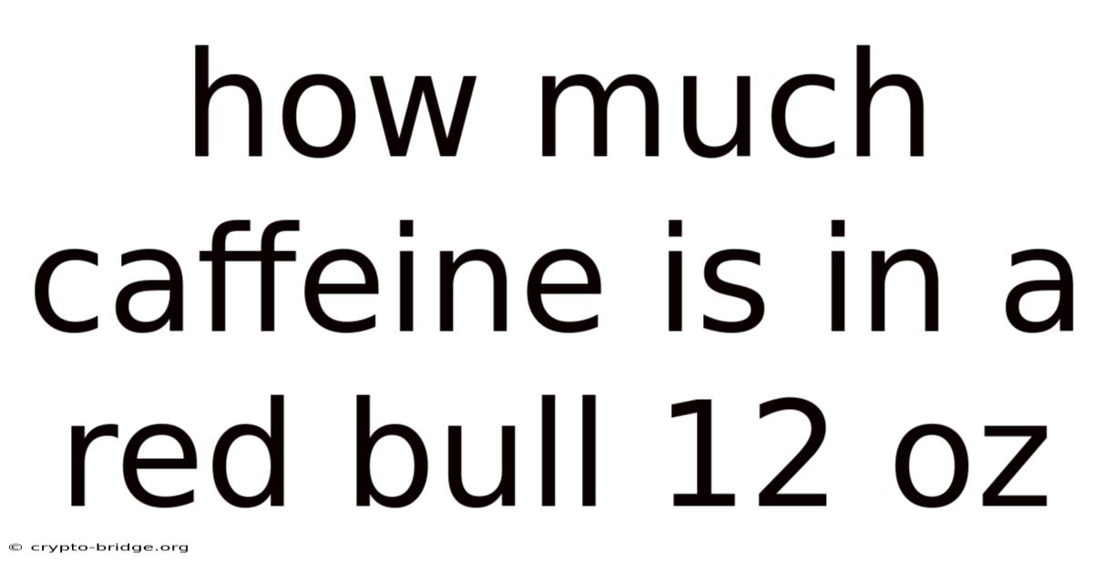 How Much Caffeine Is In A Red Bull 12 Oz