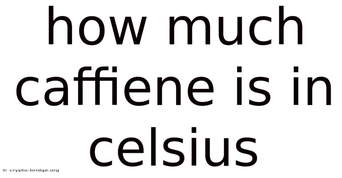 How Much Caffiene Is In Celsius