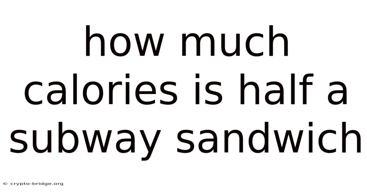 How Much Calories Is Half A Subway Sandwich