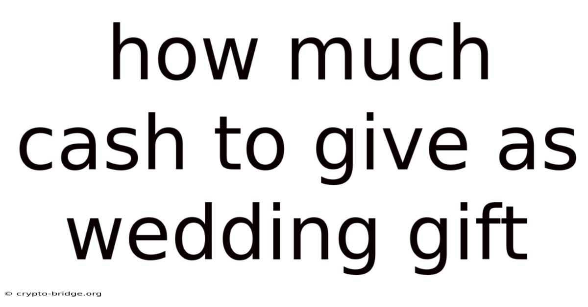 How Much Cash To Give As Wedding Gift