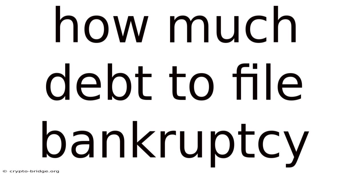 How Much Debt To File Bankruptcy